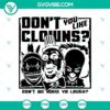 Scary clown SVG design for Halloween featuring text "Don't You Like Clowns Don't We Make Ya Laugh". Great for horror-themed projects.
