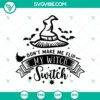 Witchy Halloween SVG with text "Don't Make Me Flip My Witch Switch" in spooky style. Perfect for scary and horror-themed projects.