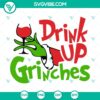 Drink Up Grinches festive SVG, DXF, EPS, and PNG files for Christmas crafting projects with a fun and holiday-themed design.