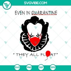 Even in Quarantine They All Float, Hallo SVG, Horror SVG, Halloween SVG, Halloween Scary SVG