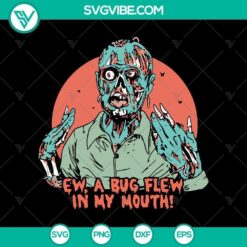 Ew a Bug Flew in My Mouth SVG, Scary SVG, Halloween SVG