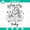 Grinch themed Christmas SVG design featuring "Feeling Extra Grinchy Today" text in red and green colors for holiday crafts and decorations.