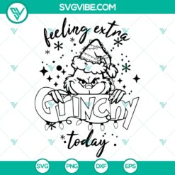 Feeling Extra Grinchy Today Christmas SVG