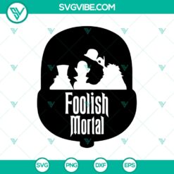 Halloween, SVG Files, The Haunted Mansion SVG, Foolish Mortal Ghost SVG, The 16