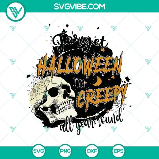 forget halloween i8217m creepy all year round svg horror skull svg halloween svg