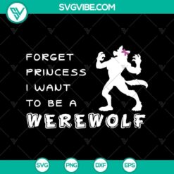 Forget Princess I Want to Be a Werewolf SVG, Scary SVG, Halloween SVG