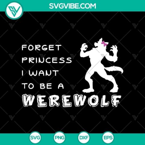 forget princess i want to be a werewolf svg scary svg halloween svg