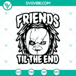 Friends Til The End SVG, Halloween SVG, Chucky SVG, Horror SVG