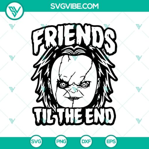 friends til the end svg halloween svg chucky svg horror svg