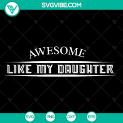 Father's Day SVG design for men with the text "Funny Awesome Like My Daughter" perfect for Cricut projects.