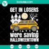 Get In Loser We Are Saving Halloweentown SVG with Halloween theme, perfect for spooky season crafts and décor.