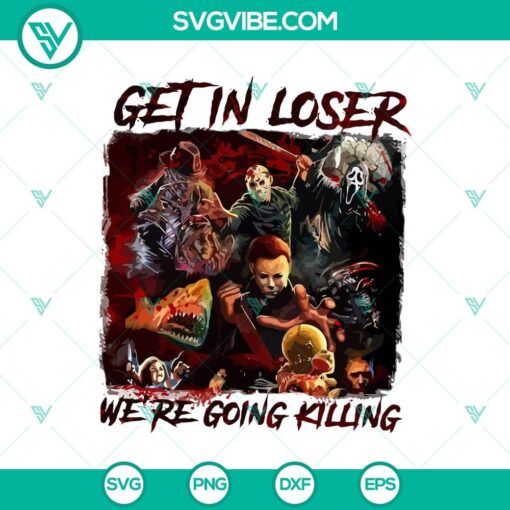 get in loser we8217re going killing svg horror characters svg horror halloween svg