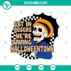 Get In Losers We’re Saving Halloweentown SVG, Skeleton SVG, Halloween SVG