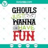 Ghouls Just Wanna Have Fun SVG with Scary Halloween Design for Crafting