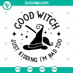 Good Witch Just Kidding Im Bad Too SVG, Halloween SVG, Scary SVG