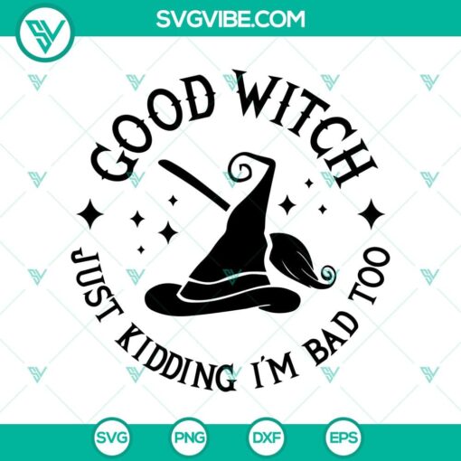 good witch just kidding im bad too svg halloween svg scary svg