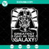 Greatest Dad In The Galaxy SVG file featuring Darth Vader, perfect for Father’s Day gifts.