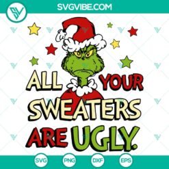 Grinch All Your Sweaters Are Ugly SVG DXF EPS PNG Files