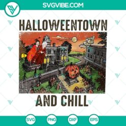Halloweentown And Chill SVG, Scary SVG, Halloween SVG