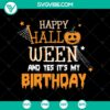 Happy Halloween And Yes It's My Birthday SVG with Scary elements for October 31 celebration.