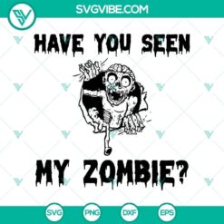Have You Seen My Zombie Funny Halloween SVG, Horror SVG, Halloween SVG, Scary SVG