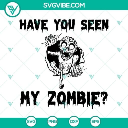 have you seen my zombie funny halloween svg horror svg halloween svg scary svg