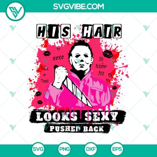 his hair looks sexy pushed back svg michael myers svg horror halloween svg