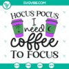 Hocus Pocus I Need Coffee To Focus SVG design with Halloween theme, perfect for Halloween crafting projects.