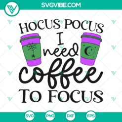 Halloween, Hocus Pocus SVG, SVG Files, Hocus Pocus I Need Coffee To Focus SVG, 14