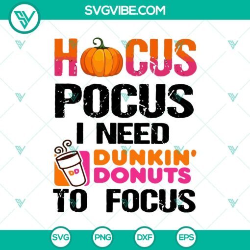 hocus pocus i need dunkin8217 donuts to focus svg halloween svg scary svg oct 31 svg