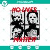 Horror Characters No Lives Matter SVG with Halloween and Horror Movie elements. Ideal for Halloween-themed digital creations.
