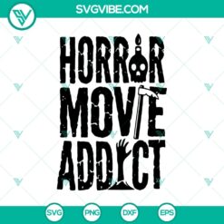 Horror Movie Addict SVG, Horror SVG, Halloween SVG