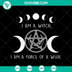 I Am a Witch I Am a Force of a Wish SVG, Halloween Scary SVG, Halloween SVG