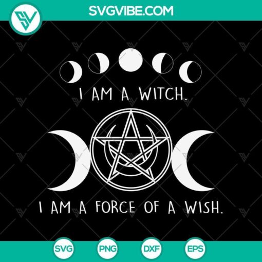 i am a witch i am a force of a wish svg halloween scary svg halloween svg