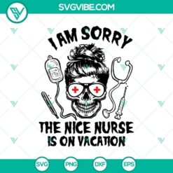 Halloween, Skull SVG, SVG Files, I Am Sorry the Nice Nurse is on Vacation SVG, 13