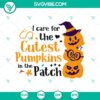 "I Care For The Cutest Pumpkins In The Patch SVG - Halloween design with pumpkins, perfect for holiday crafting projects"