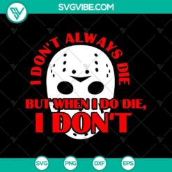 I Don’t Always Die but when I Do Die I Don’t SVG, Horror SVG, Halloween SVG, Halloween Scary SVG
