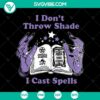 "I Don't Throw Shade I Cast Spells SVG featuring witches book design for Halloween. Unique and trendy digital product."