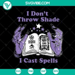 I Don’t Throw Shade I Cast Spells SVG, Witches Book SVG, Halloween SVG