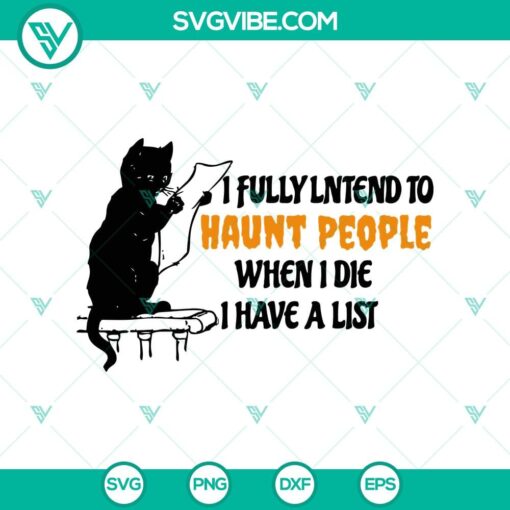 i fully lntend to haunt people when i die i have a list svg black cat svg funny halloween svg