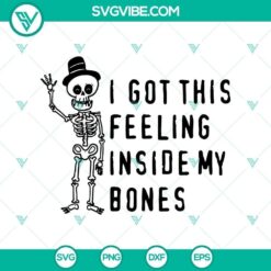 I Got This Feeling Inside My Bones SVG, Scary SVG, Halloween SVG