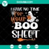 "I Have No Time For Your Boo Sheet SVG with Halloween ghost design, perfect for spooky crafts and decor." #Halloween #SVG #Ghost