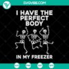 Skeleton holding a sign "I Have Perfect Body In My Freezer", Funny Halloween SVG design, digital product image.