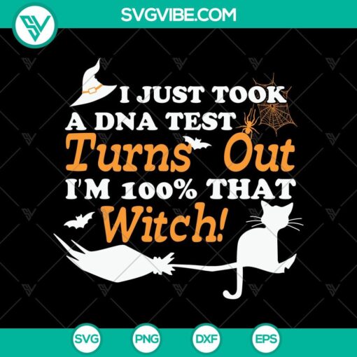 i just took a dna test turns out i8217m 100 that witch svg halloween svg scary svg oct 31 svg 1