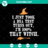 Halloween-themed SVG design with text "I Just Took A DNA Test Turns Out I'm 100% That Witch" for Oct 31, scary and witch themes.