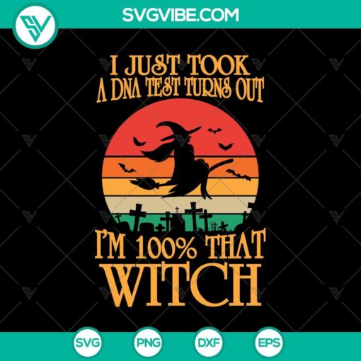 i just took a dna test turns out i8217m 100 that witch svg halloween svg scary svg oct 31 svg 2