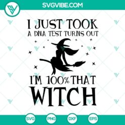 I Just Took A DNA Test Turns Out I’m 100% That Witch SVG, Halloween SVG, Scary SVG, Oct 31 SVG