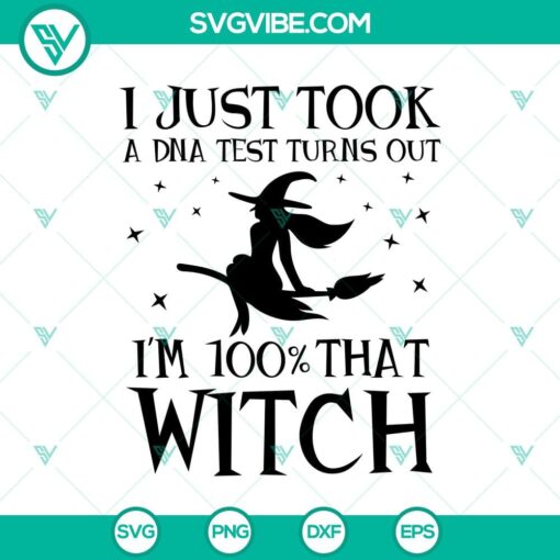 i just took a dna test turns out i8217m 100 that witch svg halloween svg scary svg oct 31 svg 3