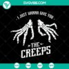 Spooky "I Just Wanna Give You The Creeps" Halloween SVG design for Oct 31, featuring scary elements.