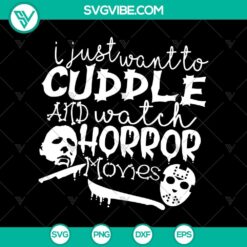 Cute and spooky "I Just Want To Cuddle And Watch Horror Movies" SVG design for Halloween. Perfect for horror movie fans.